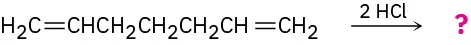 An incomplete reaction shows 1,6-heptadiene reacting with 2 equivalents of H Cl to form unknown product(s) indicated by a question mark.