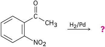 Benzene with an acyl group and a nitro group ortho to one another reacts with hydrogen in the presence of a palladium catalyst to form unknown product(s), depicted by a question mark.