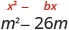The image shows the expression m squared minus 26 m with x squared plus b x written above it. The coefficient of m is negative 26 so b is negative 26. Find half of b and square it. Half of negative 26 is negative 13 and negative 13 squared is 169. Add 169 to the binomial to complete the square and get the expression m squared minus 26 m plus 169 which is the quantity m minus 13 squared.