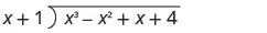 The long division of x cubed minus x squared plus x plus 4 by x plus 1.