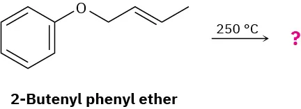 2-butenyl phenyl ether reacts in the presence of 250 degree celsius to form an unknown product represented as a question mark.