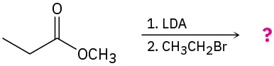 Methyl propionate reacts with L D A followed by bromoethane to yield an unknown product, represented by a question mark.