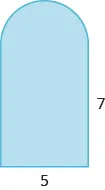 A geometric shape is shown. It is a rectangle attached to a semi-circle. The base of the rectangle is labeled 5, the height is 7.