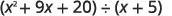 An algebraic expression showing the division of the quadratic polynomial (x^2 + 9x + 20) by the linear binomial (x + 5).