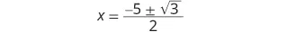 The equation shows x equals a fraction where the numerator is -5 plus or minus the square root of 3, and the denominator is 2, representing solutions from a quadratic formula.