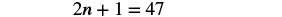 A mathematical equation, '2n + 1 = 47', is displayed in black font against a white background, representing a linear equation to be solved for the variable 'n'.