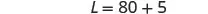 A mathematical equation is displayed, reading L = 80 + 5, in a clear, sans-serif font on a plain white background.