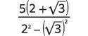 A mathematical fraction with 5(2+sqrt(3)) in the numerator and 2^2 - (sqrt(3))^2 in the denominator.