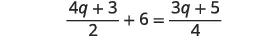 A mathematical equation is shown: (4q + 3) / 2 + 6 = (3q + 5) / 4. It is an algebraic expression involving the variable 'q' and fractions.