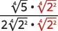 A fraction showing an algebraic expression. The numerator is (4th root of 5) * (4th root of 2^2). The denominator is 2 * (4th root of 2^2) * (4th root of 2^2). Some elements are in red.
