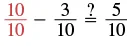 A mathematical equation shows '10/10 - 3/10 ? 5/10', where the question mark represents an unknown operator or symbol between the two sides of the equation.