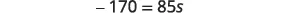 A mathematical equation is displayed, showing '-170 = 85s' against a white background.