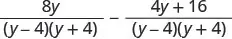 An algebraic expression showing the subtraction of two fractions with a common denominator of (y-4)(y+4). The numerators are 8y and 4y+16.