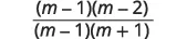A mathematical fraction, where the numerator is (m-1)(m-2) and the denominator is (m-1)(m+1).