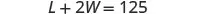 A mathematical equation is displayed, showing L plus 2W equals 125.