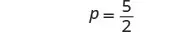 The mathematical equation p = 5/2 is displayed against a white background.