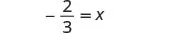 A mathematical equation shows a negative fraction, '-2/3,' which is set equal to the variable 'x.' The expression is centered against a plain white background.