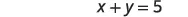 The image displays the algebraic equation 'x + y = 5' centered on a plain white background.
