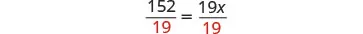 A mathematical equation displays '152/19 = 19x/19'. The number '19' in the denominator is highlighted in red on both sides, illustrating the division of both terms by 19 to solve for x.