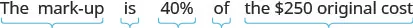 The text states, 'The mark-up is 40% of the $250 original cost,' with sections of the sentence underlined to indicate different components of a calculation or definition.