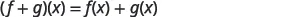 The image displays the sum of two functions, f and g, as (f + g)(x) = f(x) + g(x), illustrating that the sum of functions is defined by adding their individual outputs at each point x.