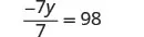 A mathematical equation is displayed on a white background: -7y divided by 7 equals 98.