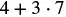 A mathematical expression showing 4 plus 3 times 7, represented as 4 + 3  . 7.