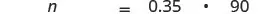 A mathematical equation shows 'n = 0.35 . 90' displayed on a white background, representing a calculation where 'n' is the product of 0.35 and 90.