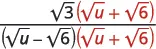 A mathematical fraction with a numerator of sqrt(3)(sqrt(u)+sqrt(6)) and a denominator of (sqrt(u)-sqrt(6))(sqrt(u)+sqrt(6)), highlighting the (sqrt(u)+sqrt(6)) term in red.