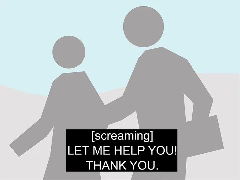 Two illustrated people appear with a text box. The text box reads, “[screaming] LET ME HELP YOU! THANK YOU.”
