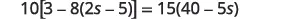 A mathematical equation shows 10 multiplied by the expression [3 minus 8 times (2s minus 5)], which equals 15 multiplied by the expression (40 minus 5s).