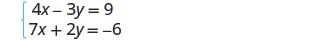 A system of two linear equations is presented: 4x - 3y = 9 and 7x + 2y = -6.