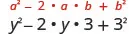 y squared minus y times y times 3 plus 3 squared. Above this expression is the general formula a squared plus 2 times a times b plus b squared.