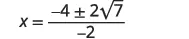 A mathematical equation shows x = (-4 ± 2√7) / -2. This expression simplifies to x = 2 ± √7, representing two possible values for x from a quadratic formula solution.