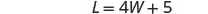 A mathematical equation is displayed on a white background: L = 4W + 5. The equation is rendered in a black, sans-serif font.