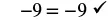 The mathematical equation -9 = -9 is shown, followed by a checkmark, indicating that the equality is correct.