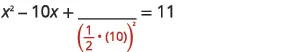 A mathematical equation illustrating a step in completing the square: x^2 - 10x + blank = 11, where the blank is represented by a fraction bar with an empty numerator and a denominator of (1/2 * 10)^2 in red.
