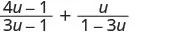 Algebraic expression: (4u-1)/(3u-1) + u/(1-3u). It's a sum of two fractions with denominators that are additive inverses of each other.