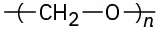 The structure of a polymer whose repeating unit is C H 2 O. The unit is inside parentheses with bonds extending out and has a subscript n.