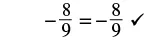 A mathematical equation displays -8/9 = -8/9, accompanied by a checkmark, confirming its correctness.