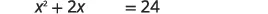 A mathematical equation is displayed on a white background, reading 'x^2 + 2x = 24'. The equation features a quadratic term, a linear term, and a constant.