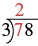 A long division problem showing 78 divided by 3. The initial step highlights dividing the 7 by 3, resulting in 2 as the first digit of the quotient.
