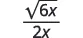 A mathematical expression showing the square root of 6x divided by 2x.