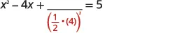 An algebraic equation showing x^2 - 4x plus a blank numerator over a red (1/2 * 4)^2 term, set equal to 5. This illustrates a step in completing the square for a quadratic expression.