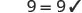 The equation 9=9 with a checkmark, symbolizing a correct or confirmed statement.