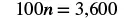 A mathematical equation is displayed, reading '100n = 3,600'. The numbers and variable 'n' are in a bold, dark font against a white background.