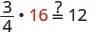 A mathematical expression (3/4) * 16 =? 12, challenging the viewer to determine if the equality is true. The '16' is highlighted in red, and a question mark sits above the equals sign.