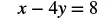 A mathematical equation displays 'x - 4y = 8' in a bold, black font against a white background.