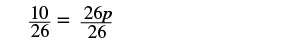 An algebraic equation showing 10 divided by 26 equals 26p divided by 26, presented in fraction form on a white background.