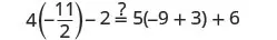 A mathematical equation is displayed, asking to check if 4 multiplied by negative eleven-halves, minus 2, is equal to 5 multiplied by the sum of negative 9 and 3, plus 6.